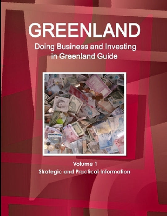Greenland: Doing Business and Investing in Greenland Guide Volume 1 Strategic and Practical Information by Inc Ibp