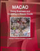Macao: Doing Business and Investing in Macao Guide - Strategic, Practical Information, Contacts by Ibp Inc