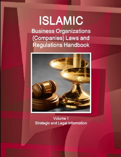 Islamic Business Organizations (Companies) Laws and Regulations Handbook Volume 1 Strategic and Legal Information by Inc Ibp