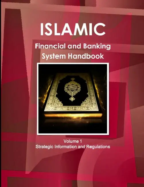 Islamic Financial and Banking System Handbook Volume 1 Strategic Information and Regulations by Ibp Inc