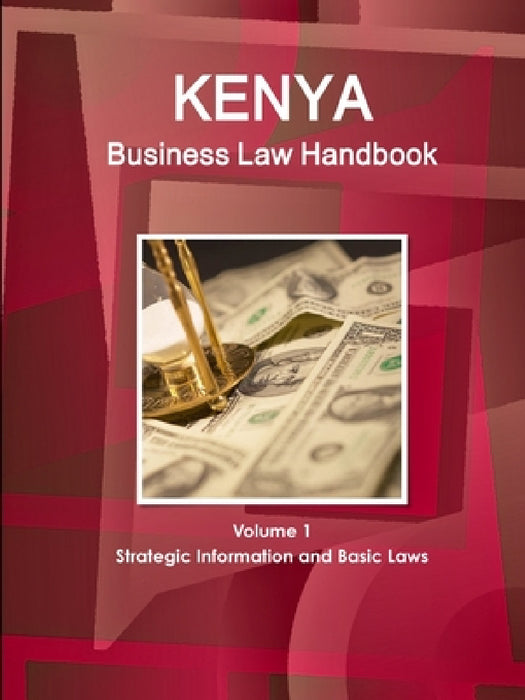 Kenya Business Law Handbook Volume 1 Strategic Information and Basic Laws by Inc Ibp
