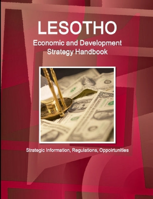 Lesotho Economic and Development Strategy Handbook - Strategic Information, Regulations, Opportunities by Inc Ibp