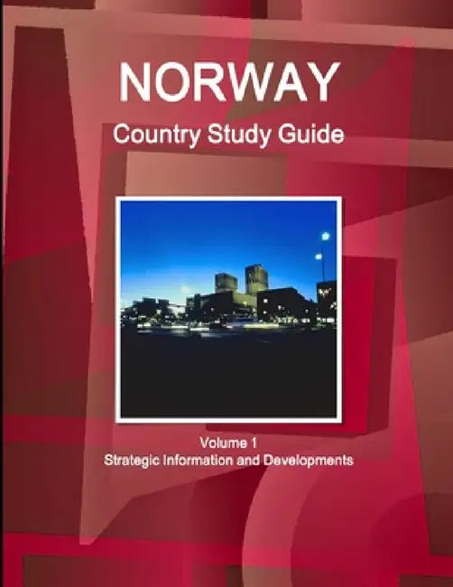Norway Country Study Guide Volume 1 Strategic Information and Developments by Inc Ibp