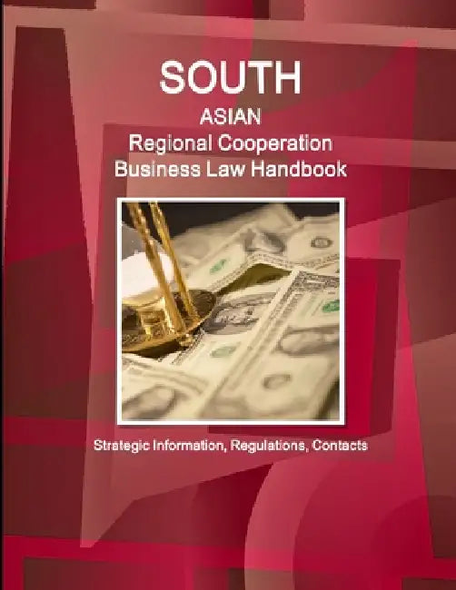 South Asian Regional Cooperation Business Law Handbook: Strategic Information, Regulations, Contacts by Inc Ibp