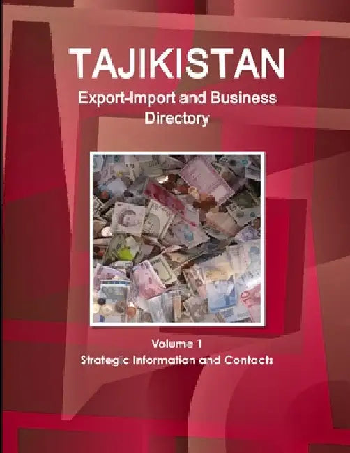 Tajikistan Export-Import and Business Directory Volume 1 Strategic Information and Contacts by Inc Ibp