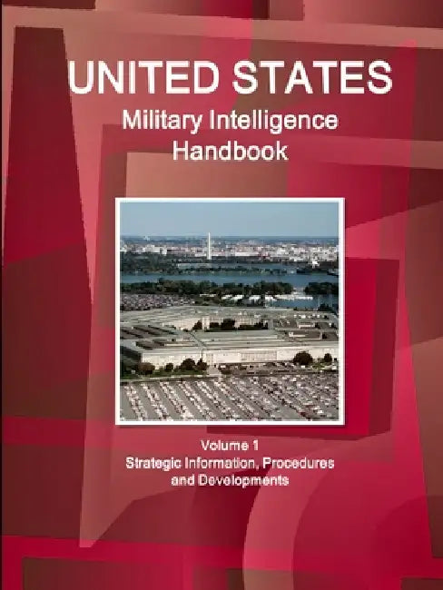 US Military Intelligence Handbook Volume 1 Strategic Information, Procedures and Developments by Inc Ibp