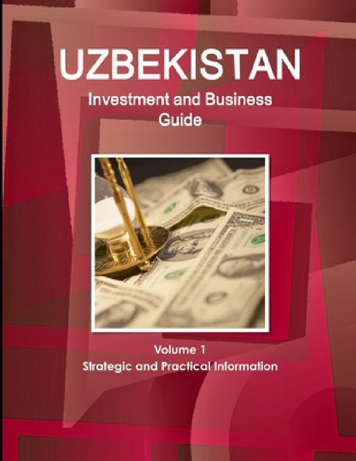 Uzbekistan Investment and Business Guide Volume 1 Strategic and Practical Information by Inc Ibp