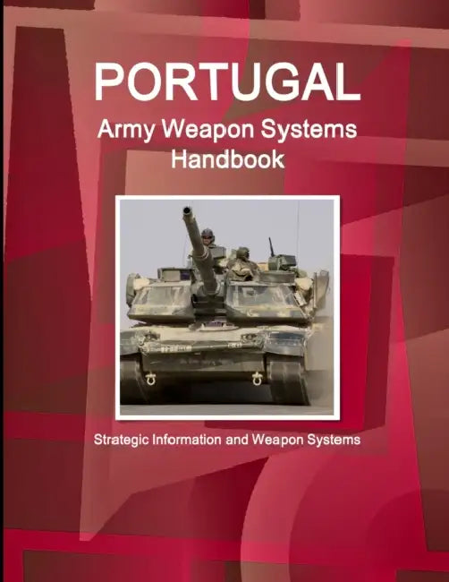 Portugal Army Weapon Systems Handbook - Strategic Information and Weapon Systems by Ibp Inc