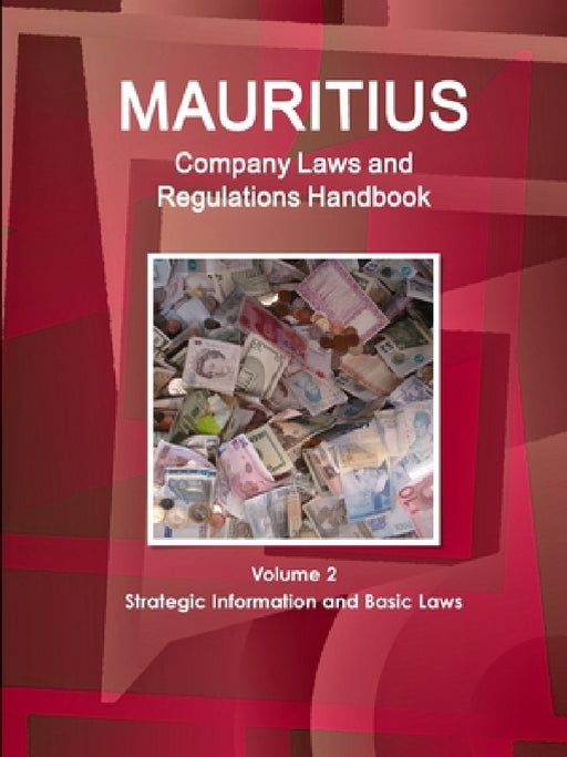 Mauritius Company Laws and Regulations Handbook Volume 2 Strategic Information and Basic Laws by Inc Ibp