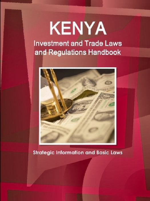 Kenya Investment and Trade Laws and Regulations Handbook - Strategic Information and Basic Laws by Ibp Inc