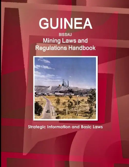Guinea-Bissau Mining Laws and Regulations Handbook - Strategic Information and Basic Laws by Ibp Inc