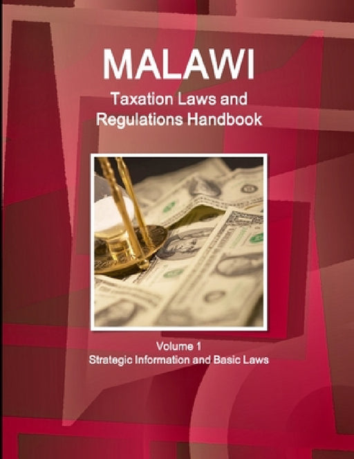 Malawi Taxation Laws and Regulations Handbook Volume 1 Strategic Information and Basic Laws by Inc Ibp
