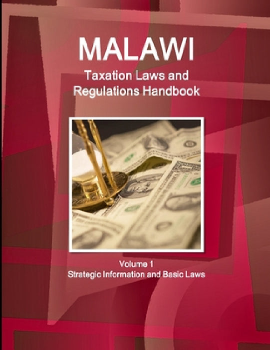 Malawi Taxation Laws and Regulations Handbook Volume 1 Strategic Information and Basic Laws by Inc Ibp