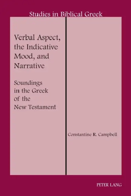 Verbal Aspect, the Indicative Mood, and Narrative: Soundings in the Greek of the New Testament by D. A. Carson, Constantine R. Campbell