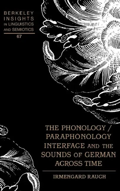 The Phonology / Paraphonology Interface and the Sounds of German Across Time by Irmengard Rauch, Irmengard Rauch