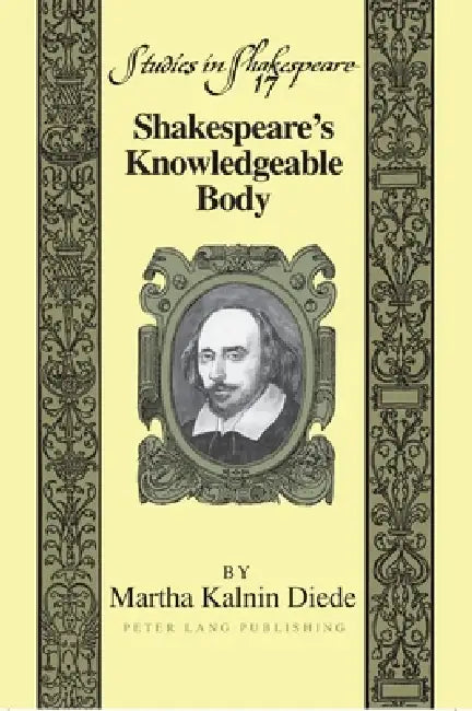 Shakespeare's Knowledgeable Body by Jr. Willson Robert F., Martha Kalnin Diede