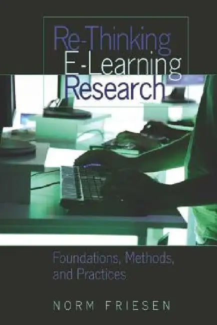 Re-Thinking E-Learning Research: Foundations, Methods, and Practices by Steinberg, Shirley R.