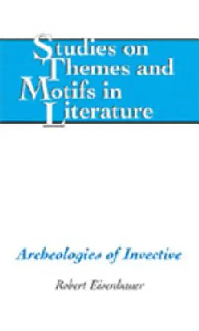 Archeologies of Invective by Horst Daemmrich, Robert Eisenhauer