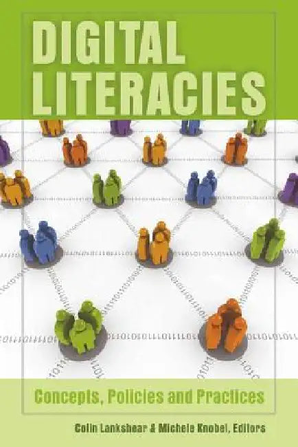 Digital Literacies; Concepts, Policies and Practices by Michael Adrian Peters, Colin Lankshear, Michele Knobel
