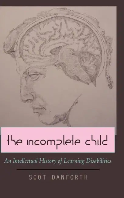 The Incomplete Child: An Intellectual History of Learning Disabilities by Scot Danforth, Susan L. Gabel, Scot Danforth