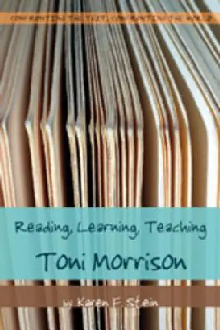 Reading, Learning, Teaching Toni Morrison by Karen F. Stein