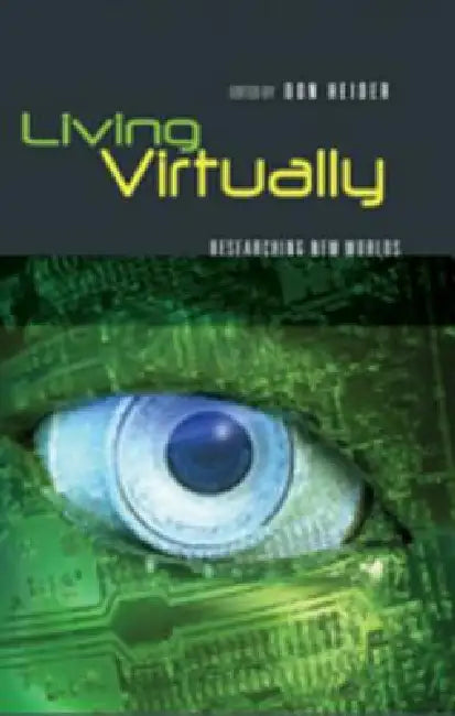 Living Virtually; Researching New Worlds by Don Heider