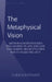 The Metaphysical Vision; Arthur Schopenhauer's Philosophy of Art and Life and Samuel Beckett's Own Way to Make Use of It by Ulrich Pothast