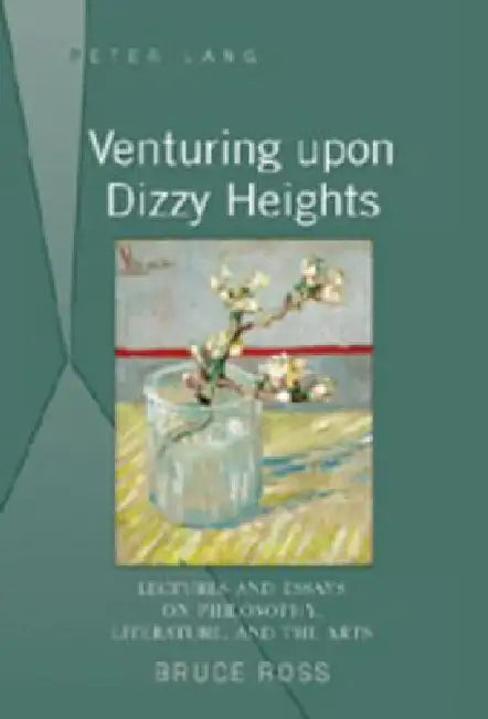 Venturing upon Dizzy Heights; Lectures and Essays on Philosophy, Literature, and the Arts by Bruce Ross