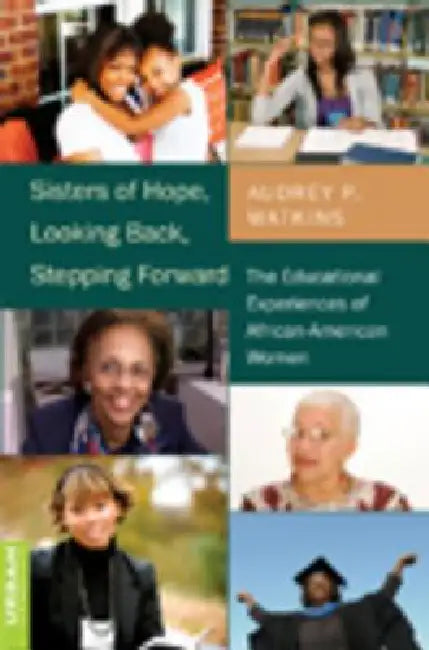 Sisters of Hope, Looking Back, Stepping Forward; The Educational Experiences of African-American Women by Audrey P. Watkins