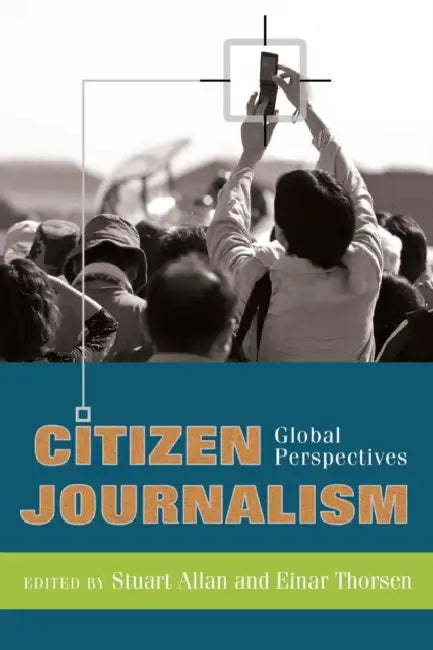 Citizen Journalism: Global Perspectives by Simon Cottle, Stuart Allan, Einar Thorsen