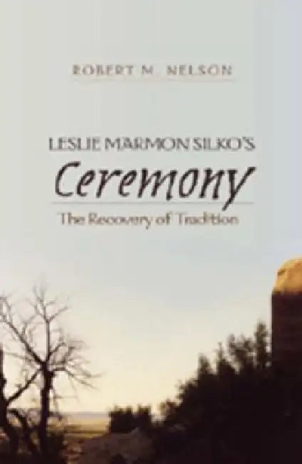 Leslie Marmon Silko's Ceremony; The Recovery of Tradition by Robert Nelson