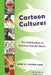 Cartoon Cultures; The Globalization of Japanese Popular Media by Anne M. Cooper-Chen