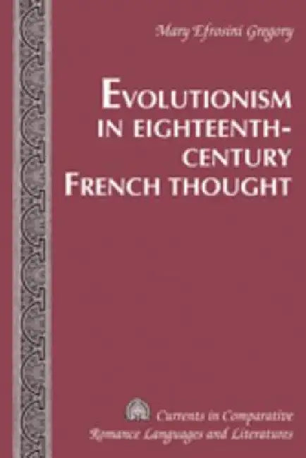 Evolutionism in Eighteenth-Century French Thought by Mary Efrosini Gregory
