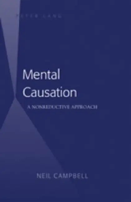 Mental Causation; A Nonreductive Approach by Neil Campbell