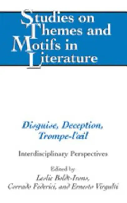 Disguise, Deception, Trompe-l'oeil; Interdisciplinary Perspectives by Leslie Boldt, Corrado Federici, Ernesto Virgulti