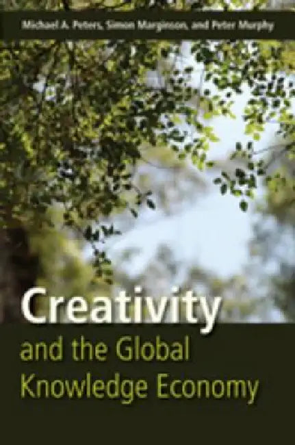 Creativity and the Global Knowledge Economy by Michael Adrian Peters, Simon Marginson, Peter Murphy