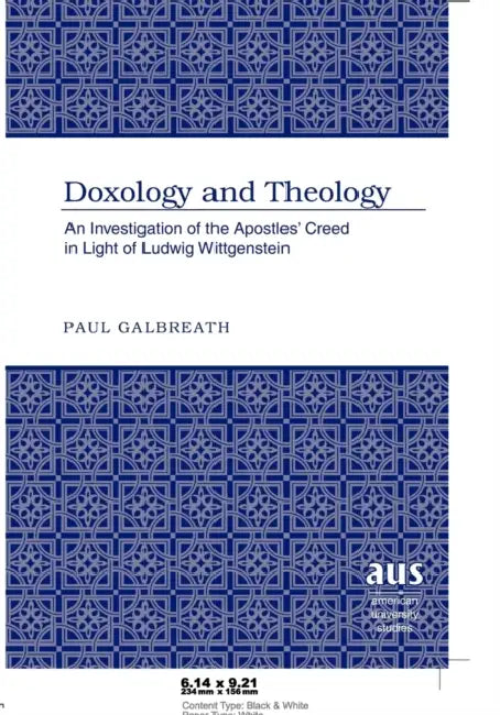 Doxology and Theology: An Investigation of the Apostles' Creed in Light of Ludwig Wittgenstein by Paul Galbreath