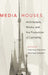 Media Houses: Architecture, Media, and the Production of Centrality by Staffan Ericson, Kristina Riegert