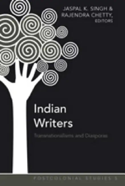 Indian Writers; Transnationalisms and Diasporas by Jaspal K. Singh, Rajendra Chetty