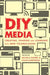 DIY Media: Creating, Sharing and Learning with New Technologies by Stephen a Fender