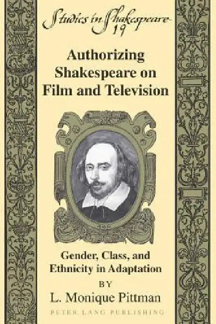 Authorizing Shakespeare on Film and Television: Gender, Class, and Ethnicity in Adaptation by Jr. Willson Robert F., L. Monique Pittman