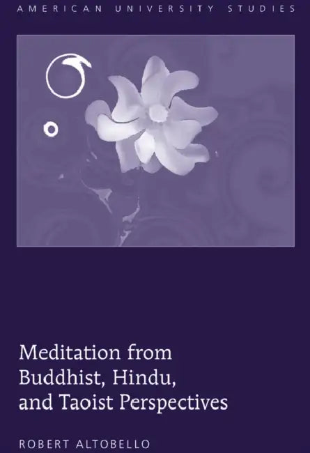 Meditation from Buddhist, Hindu, and Taoist Perspectives by Robert Altobello