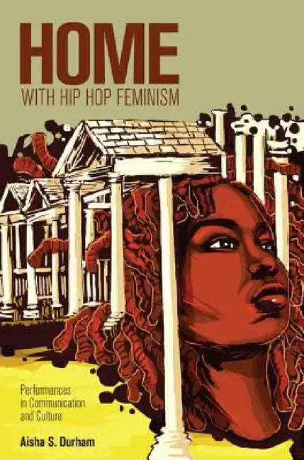 Home with Hip Hop Feminism: Performances in Communication and Culture by Cameron McCarthy, Angharad N. Valdivia, Aisha S. Durham