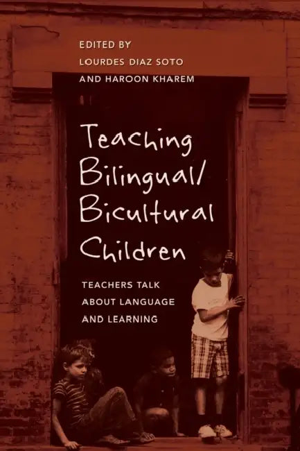 Teaching Bilingual/Bicultural Children: Teachers Talk about Language and Learning by Shirley R. Steinberg, Lourdes Diaz Soto, Haroon Kharem