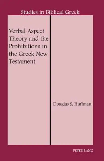 Verbal Aspect Theory and the Prohibitions in the Greek New Testament by D. A. Carson, Douglas S. Huffman
