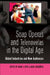 Soap Operas and Telenovelas in the Digital Age: Global Industries and New Audiences by Toby Miller, Diana Rios, Mari Castañeda