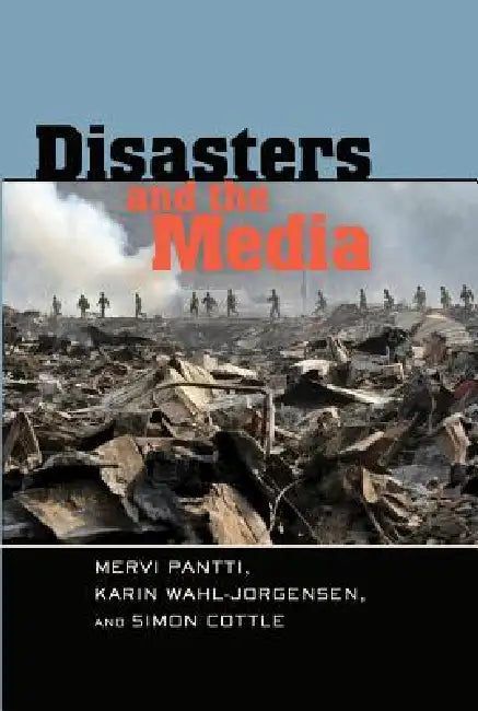 Disasters and the Media by Simon Cottle, Mervi Pantti, Karin Wahl-Jorgensen