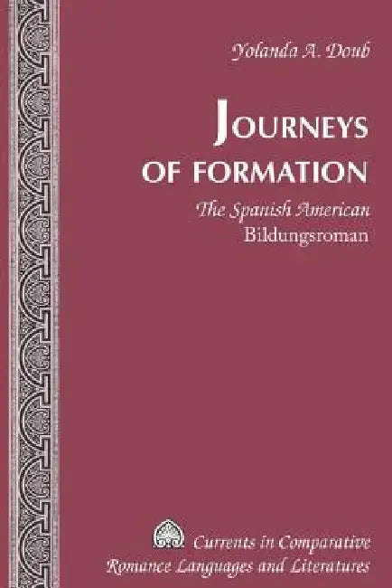 Journeys of Formation: The Spanish American "Bildungsroman" by Tamara Alvarez-Detrell, Michael G. Paulson, Yolanda A. Doub