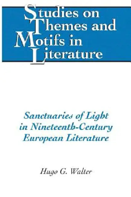 Sanctuaries of Light in Nineteenth-Century European Literature by Hugo G. Walter