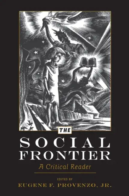 The Social Frontier: A Critical Reader by Alan R. Sadovnik, Susan F. Semel, Eugene F. Provenzo Jr